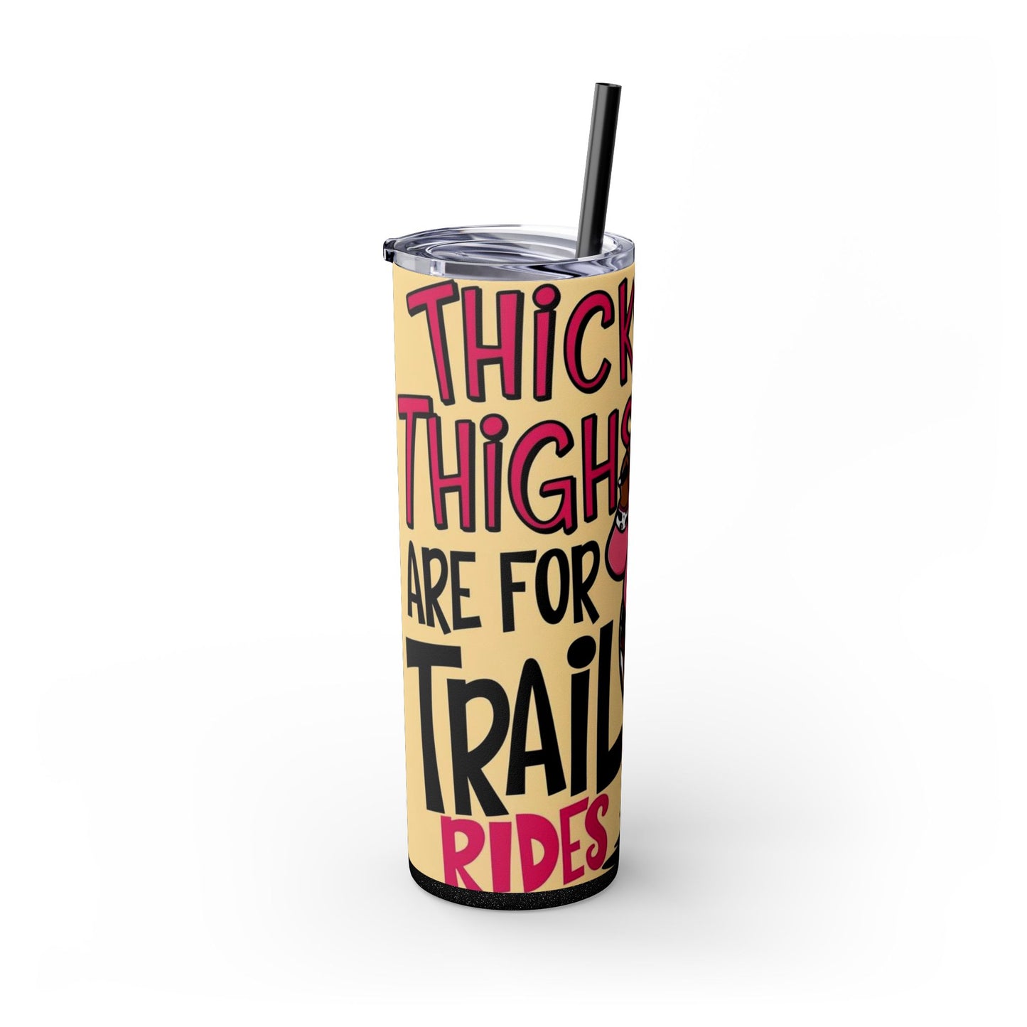 Thick Thighs Are For Trail Rides Skinny Tumbler with Straw, 20oz