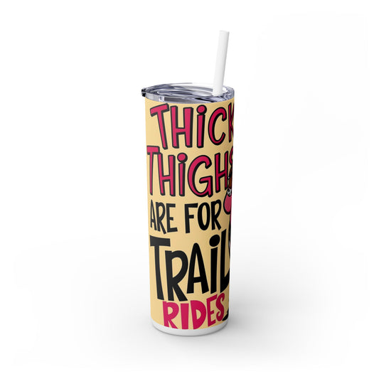 Thick Thighs Are For Trail Rides Skinny Tumbler with Straw, 20oz