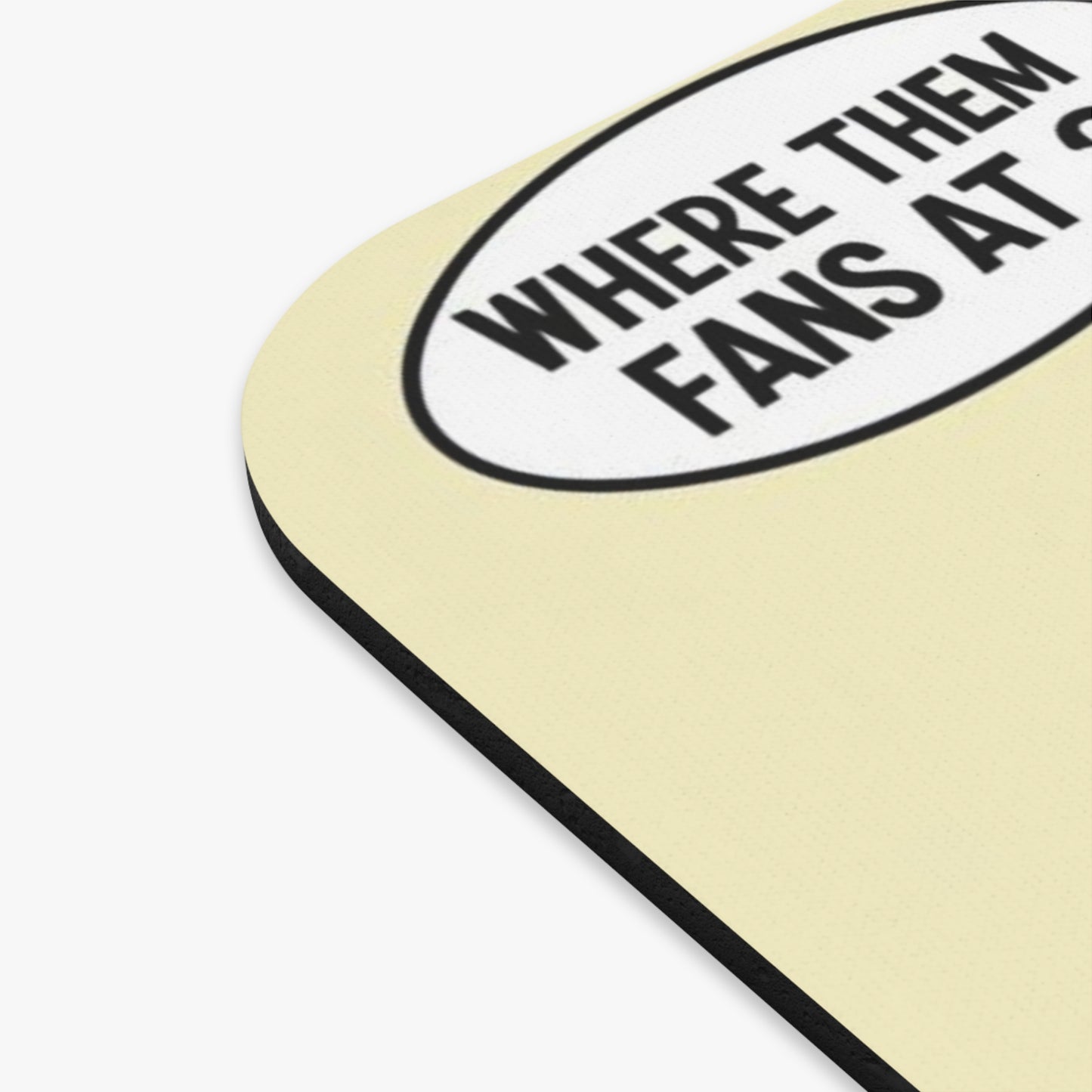 Where Them Fans At? Mouse Pad