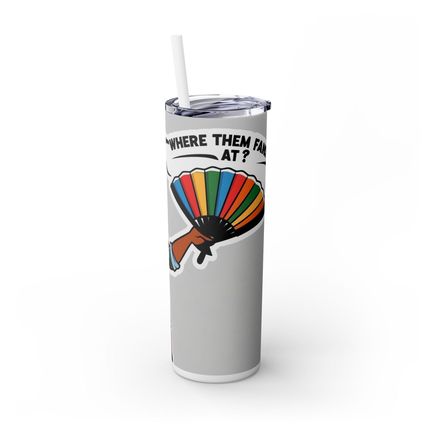Where Them Fans At? 20oz Skinny Tumbler with Straw